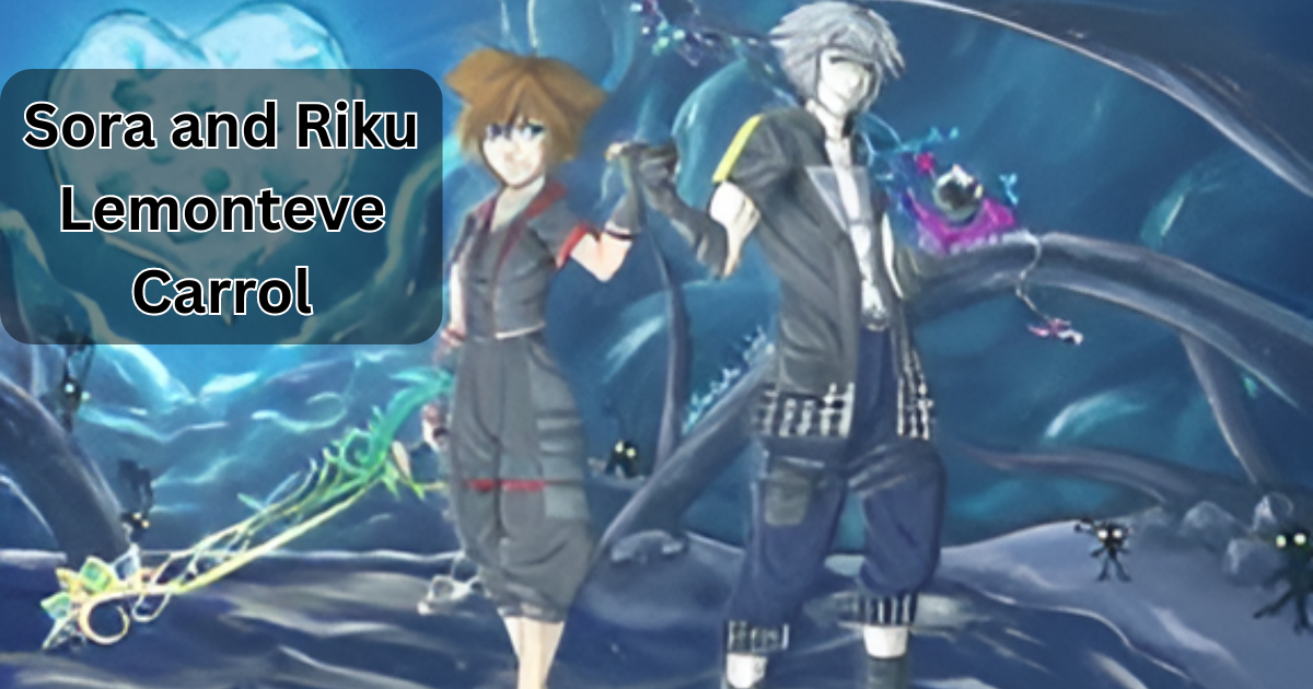 Sora and Riku Lemonteve Carrol